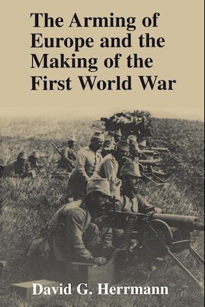 The Arming of Europe and the Making of the First World War