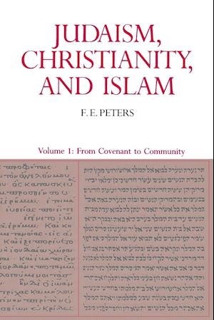 Judaism, Christianity, and Islam: The Classical Texts and Their Interpretation, Volume I