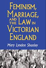 Feminism, Marriage, and the Law in Victorian England, 1850-1895