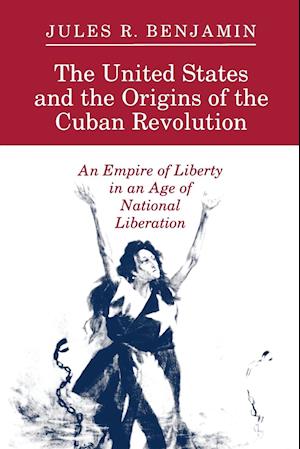 The United States and the Origins of the Cuban Revolution