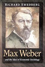 Max Weber and the Idea of Economic Sociology