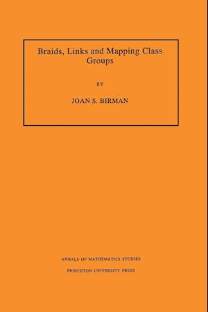 Braids, Links, and Mapping Class Groups. (AM-82), Volume 82