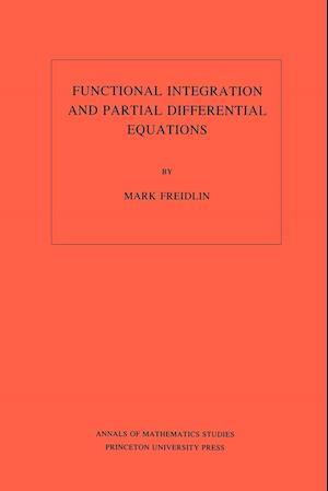 Functional Integration and Partial Differential Equations. (AM-109), Volume 109