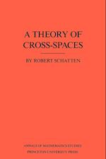 A Theory of Cross-Spaces. (AM-26), Volume 26