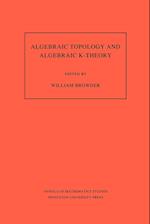 Algebraic Topology and Algebraic K-Theory (AM-113), Volume 113