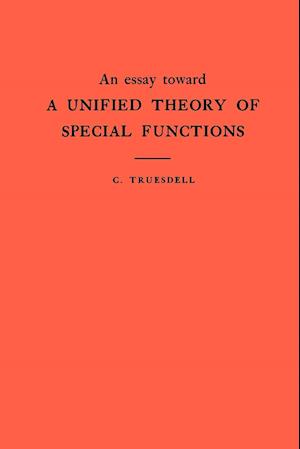 An Essay Toward a Unified Theory of Special Functions. (AM-18), Volume 18