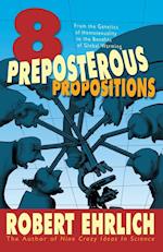 Eight Preposterous Propositions