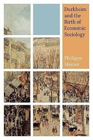 Durkheim and the Birth of Economic Sociology