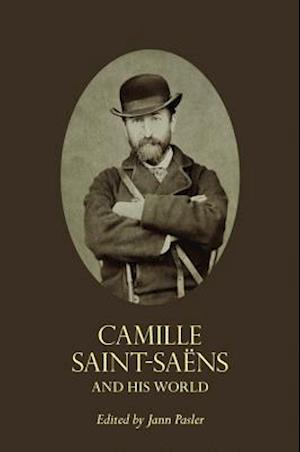 Camille Saint-Saëns and His World