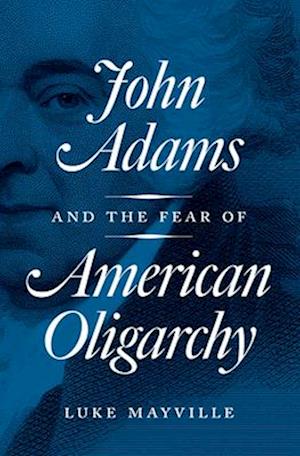 John Adams and the Fear of American Oligarchy