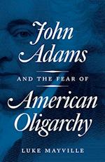John Adams and the Fear of American Oligarchy