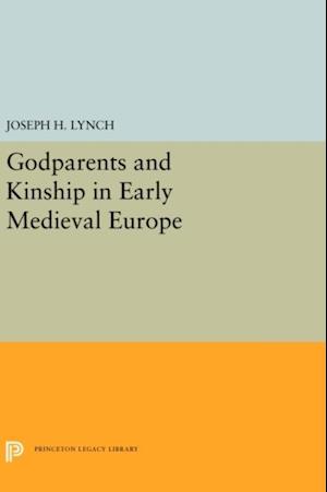 Godparents and Kinship in Early Medieval Europe