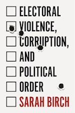 Electoral Violence, Corruption, and Political Order