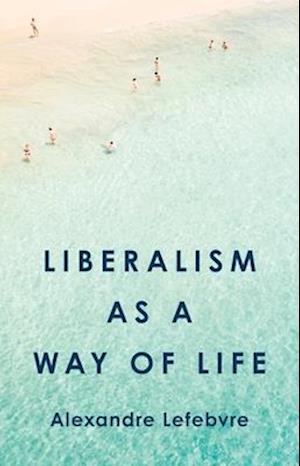 Liberalism as a Way of Life