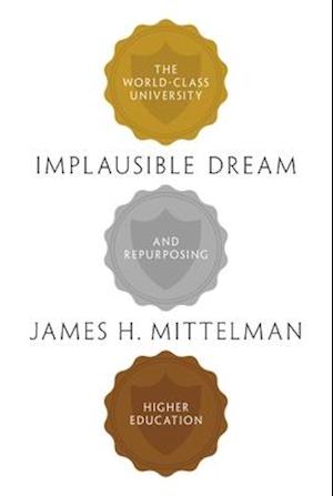 Implausible Dream: The World-Class University and Repurposing Higher Education