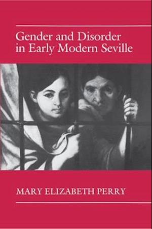 Gender and Disorder in Early Modern Seville