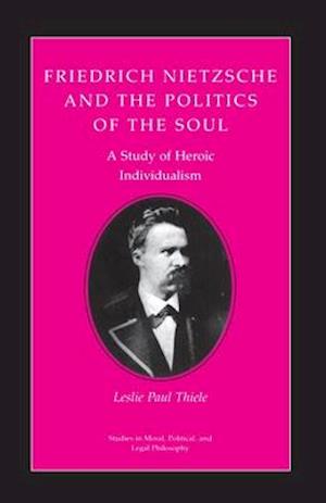 Friedrich Nietzsche and the Politics of the Soul