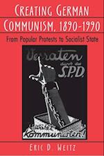 Creating German Communism, 1890-1990