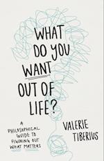 What Do You Want Out of Life?