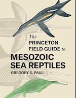 Princeton Field Guide to Mesozoic Sea Reptiles