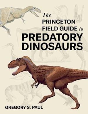 Princeton Field Guide to Predatory Dinosaurs