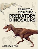 Princeton Field Guide to Predatory Dinosaurs