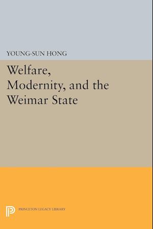 Welfare, Modernity, and the Weimar State