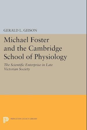 Michael Foster and the Cambridge School of Physiology