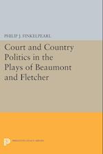 Court and Country Politics in the Plays of Beaumont and Fletcher