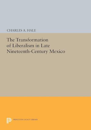 The Transformation of Liberalism in Late Nineteenth-Century Mexico