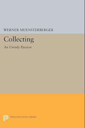 Collecting: An Unruly Passion