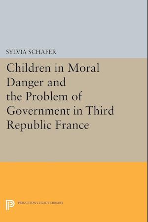 Children in Moral Danger and the Problem of Government in Third Republic France