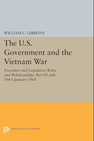The U.S. Government and the Vietnam War: Executive and Legislative Roles and Relationships, Part IV