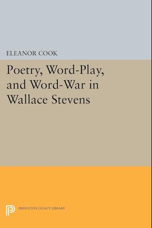 Poetry, Word-Play, and Word-War in Wallace Stevens