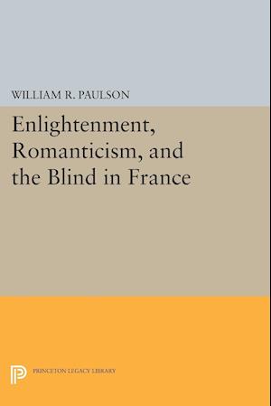 Enlightenment, Romanticism, and the Blind in France