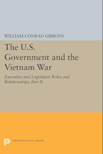 The U.S. Government and the Vietnam War: Executive and Legislative Roles and Relationships, Part II