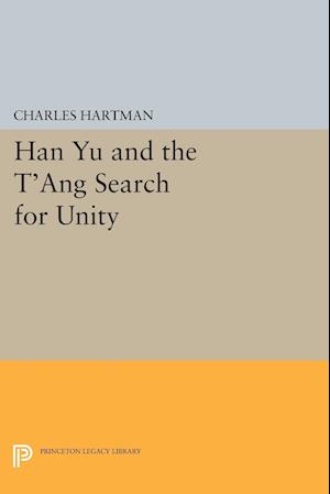 Han Yu and the T'ang Search for Unity