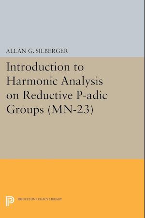 Introduction to Harmonic Analysis on Reductive P-adic Groups. (MN-23)