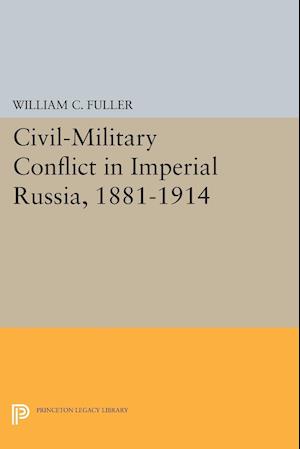 Civil-Military Conflict in Imperial Russia, 1881-1914