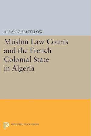 Muslim Law Courts and the French Colonial State in Algeria