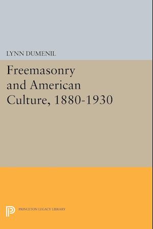 Freemasonry and American Culture, 1880-1930