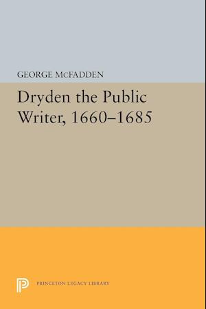 Dryden the Public Writer, 1660-1685