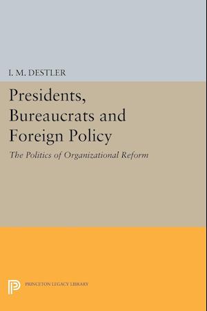 Presidents, Bureaucrats and Foreign Policy