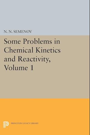 Some Problems in Chemical Kinetics and Reactivity, Volume 1