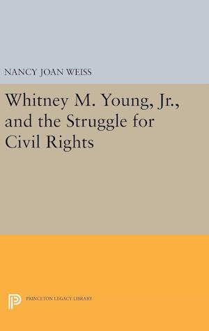 Whitney M. Young, Jr., and the Struggle for Civil Rights