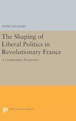 The Shaping of Liberal Politics in Revolutionary France