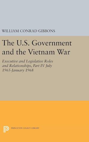 The U.S. Government and the Vietnam War: Executive and Legislative Roles and Relationships, Part IV