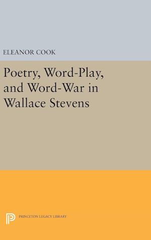 Poetry, Word-Play, and Word-War in Wallace Stevens