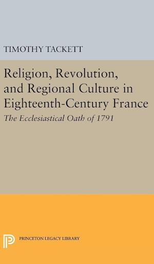 Religion, Revolution, and Regional Culture in Eighteenth-Century France