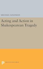 Acting and Action in Shakespearean Tragedy